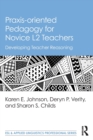 Image for Praxis-oriented pedagogy for novice L2 teachers  : developing teacher reasoning
