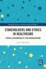 Image for Stakeholders and Ethics in Healthcare : Ethical Accountability for Organizations