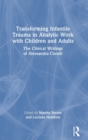 Image for Transforming infantile trauma in analytic work with children and adults  : the clinical writings of Alessandra Cavalli