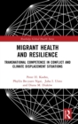 Image for Migrant health and resilience  : transnational competence in conflict and climate displacement situations