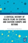 Image for A Critical History of Health Films in Central and Eastern Europe and Beyond