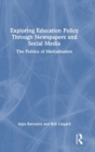 Image for Exploring education policy through newspapers and social media  : the politics of mediatisation