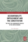 Image for Accountability, impeachment, and the constitution  : the case for a modernised process in the United Kingdom
