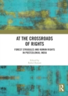 Image for At the crossroads of rights  : forest struggles and human rights in postcolonial India