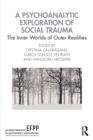 Image for A psychoanalytic exploration of social trauma  : the inner worlds of outer realities