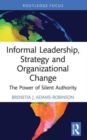 Image for Informal leadership, strategy and organizational change  : the power of silent authority