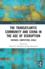 Image for The Transatlantic Community and China in the Age of Disruption