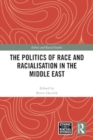 Image for The Politics of Race and Racialisation in the Middle East