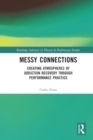 Image for Messy connections  : creating atmospheres of addiction recovery through performance practice