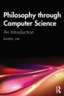 Image for Philosophy through computer science  : an introduction