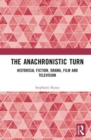 Image for The anachronistic turn  : historical fiction, drama, film and television