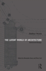 Image for The latent world of architecture  : selected essays