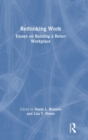 Image for Rethinking work  : essays on building a better workplace