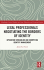 Image for Legal professionals negotiating the borders of identity  : operation streamline and competing identity management