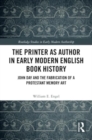 Image for The Printer as Author in Early Modern English Book History