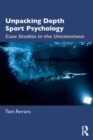Image for Unpacking depth sport psychology  : case studies in the unconscious