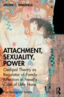 Image for Attachment, sexuality, power  : Oedipal theory as regulator of family affection in Freud&#39;s case of Little Hans