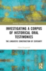 Image for Investigating a corpus of historical oral testimonies  : the linguistic construction of certainty