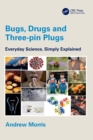 Image for Bugs, drugs and three-pin plugs  : everyday science, simply explained
