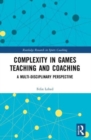 Image for Complexity in games teaching and coaching  : a multi-disciplinary perspective