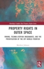 Image for Property rights in outer space  : mining, techno-utopian imaginaries, and the privatisation of the off-world frontier