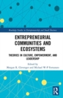 Image for Entrepreneurial communities and ecosystems  : theories in culture, empowerment, and leadership