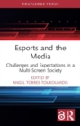 Image for Esports and the Media : Challenges and Expectations in a Multi-Screen Society