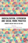 Image for Radicalisation, Extremism and Social Work Practice