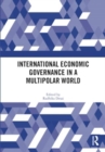 Image for International Economic Governance in a Multipolar World