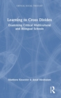 Image for Learning to cross divides  : examining critical multicultural and bilingual schools