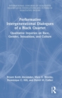Image for Performative intergenerational dialogues of a black quartet  : qualitative inquiries on race, gender, sexualities, and culture