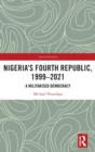 Image for Nigeria&#39;s Fourth Republic, 1999-2021  : a militarized democracy