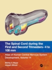 Image for The Spinal Cord during the First and Second Trimesters - 4 to 108 mm : Atlas of Central Nervous System Development, Volume 14
