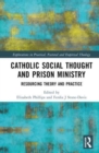 Image for Catholic social thought and prison ministry  : resourcing theory and practice