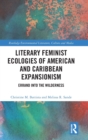 Image for Literary feminist ecologies of American and Caribbean expansionism  : errand into the wilderness