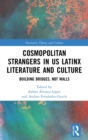 Image for Cosmopolitan strangers in US Latinx literature and culture  : building bridges, not walls