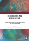 Image for Debordering and rebordering  : Central and South Eastern Europe after the First World War