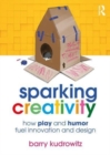 Image for Sparking creativity  : how play and humor fuel innovation and design