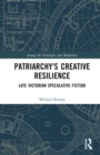 Image for Patriarchy&#39;s creative resilience  : late Victorian speculative fiction