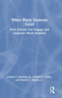 Image for When Black students excel  : how schools can engage and empower Black students