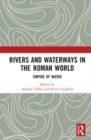 Image for Rivers and waterways in the Roman world  : empire of water