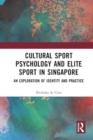 Image for Cultural sport psychology and elite sport in Singapore  : an exploration of identity and practice