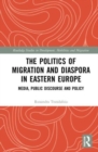 Image for The Politics of Migration and Diaspora in Eastern Europe