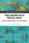 Image for Food consumption in medieval Iberia  : a socio-economic analysis, 13th-15th centuries