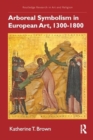 Image for Arboreal Symbolism in European Art, 1300-1800