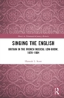 Image for Singing the English  : Britain in the French musical low-brow, 1870-1904