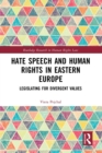 Image for Hate speech and human rights in Eastern Europe  : legislating for divergent values