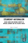 Image for Steamship nationalism  : ocean liners and national identity in Imperial Germany and the Atlantic World