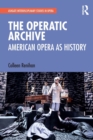 Image for The operatic archive  : American opera as history