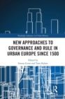 Image for New Approaches to Governance and Rule in Urban Europe Since 1500